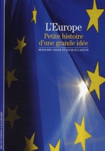L'Europe. Petite histoire d'une grande idée - Angel Benjamin - Lafitte Jacques