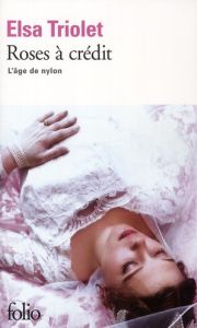 L'âge de nylon.... Tome 1972 : Roses à crédit - Triolet Elsa