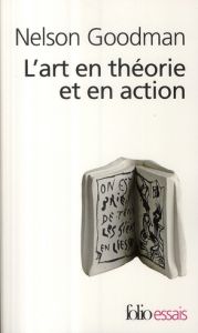L'art en théorie et en action - Goodman Nelson - Cometti Jean-Pierre - Pouivet Rog