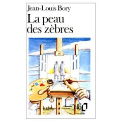 La peau des zèbres - Bory Jean-Louis