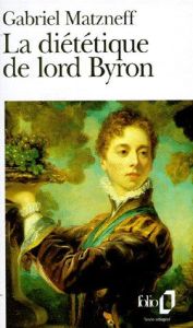 La Diététique de lord Byron - Matzneff Gabriel