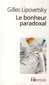 Le bonheur paradoxal. Essai sur la société d'hyperconsommation - Lipovetsky Gilles