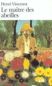 Le Maître des abeilles. Chronique de Montfranc-le-Haut, roman - Vincenot Henri