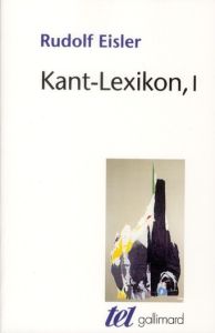 Kant-Lexikon. Tome 1, Edition revue et augmentée - Eisler Rudolf - Balmès Anne-Dominique - Osmo Pierr