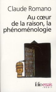 Au coeur de la raison, la phénoménologie - Romano Claude
