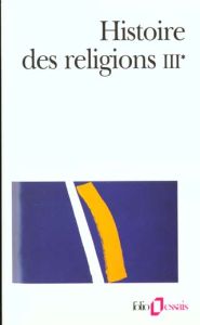 Histoire des religions. Tome 3, Les religions constituées en Asie et leurs contre-courants, Les reli - Puech Henri-Charles