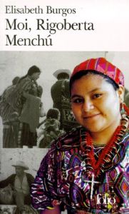 Moi, Rigoberta Menchu. Une vie et une voie, la révolution au Guatémala - Burgos Elisabeth