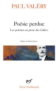Poésie perdue. Les poèmes en prose des Cahiers - Valéry Paul - Jarrety Michel