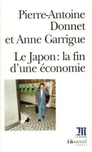 Le Japon. La fin d'une économie - Donnet Pierre-Antoine - Garrigue Anne