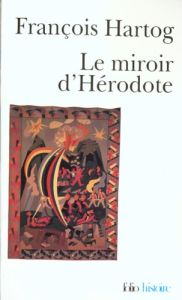 Le miroir d'Hérodote. Essai sur la représentation de l'autre - Hartog François