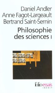 Philosophie des sciences. Tome 1 - Andler Daniel - Fagot-Largeault Anne - Saint-Serni