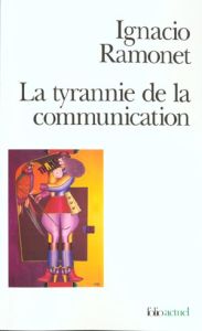 La tyrannie de la communication - Ramonet Ignacio