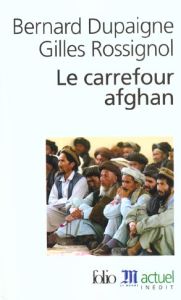 Le carrefour afghan - Dupaigne Bernard - Rossignol Gilles