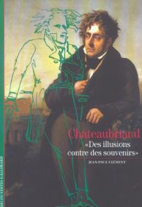 Chateaubriand, " Des illusions contre des souvenirs " - Clément Jean-Paul
