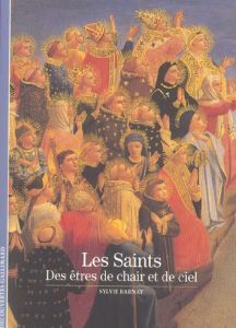 Les Saints. Des êtres de chair et de ciel - Barnay Sylvie