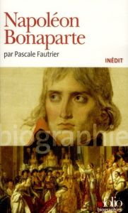 Napoléon Bonaparte - Fautrier Pascale