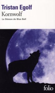 Kornwolf. Le démon de Blue Ball - Egolf Tristan - Gee Francesca
