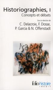 Historiographies. Concepts et débats Volume 1 - Delacroix Christian - Dosse François - Garcia Patr