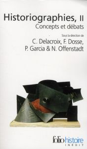 Historiographies. Concepts et débats II - Delacroix Christian - Dosse François - Garcia Patr