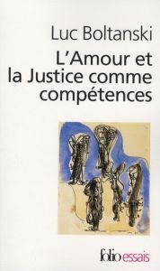 L'Amour et la Justice comme compétences. Trois essais de sociologie de l'action - Boltanski Luc