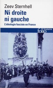 Ni droite ni gauche . L'idéologie fasciste en France, 4e édition revue et augmentée - Sternhell Zeev