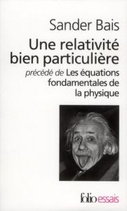Une relativité bien particulière précédé de Les équations fondamentales de la physique - Bais Sander - Lutz Robert