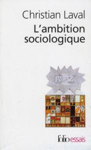 L'ambition sociologique. Saint-Simon, Comte, Tocqueville, Marx, Durkheim, Weber - Laval Christian