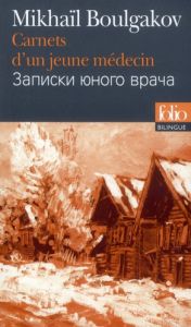 Carnets d'un jeune médecin. Edition bilingue français-russe - Boulgakov Mikhaïl - Chavarot Jean-Louis