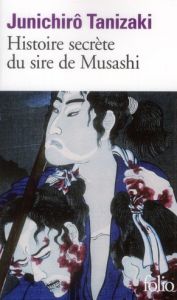 Histoire secrète du seigneur de Musashi - Tanizaki Jun'ichiro - Mécréant Marc