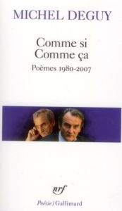 Comme si Comme ça. Poèmes 1980-2007 - Deguy Michel