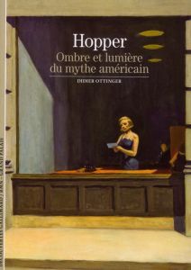 Hopper. Ombre et lumière du mythe américain - Ottinger Didier