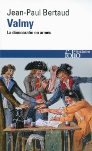 Valmy. La démocratie en armes, Edition revue et augmentée - Bertaud Jean-Paul