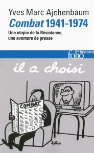 Combat 1941-1974. Une utopie de la Résistance, une aventure de presse - Ajchenbaum Yves-Marc