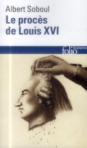 Le procès de Louis XVI. Edition 2014 - Soboul Albert