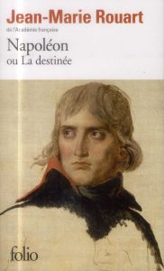 Napoléon ou La destinée - Rouart Jean-Marie