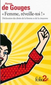 Femme, réveille-toi !. Déclaration des droits de la femme et de la citoyenne et autres écrits - Gouges Olympe de - Reid Martine