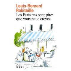 Les Parisiens sont pires que vous ne le croyez - Robitaille Louis-Bernard