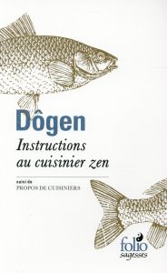 Instructions au cuisinier zen. Suivi de Propos de cuisiniers - DOGEN