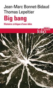 Big bang. Histoire critique d’une idée - Lepeltier Thomas - Bonnet-Bidaud Jean-Marc