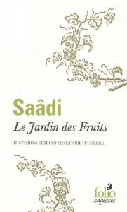 Le Jardin des Fruits. Histoires édifiantes et spirituelles - SAADI