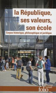 La République, ses valeurs, son école. Corpus historique, philosophique et juridique - Duclert Vincent - Vallaud-Belkacem Najat - Ozouf M