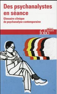 Des psychanalystes en séance. Glossaire clinique de psychanalyse contemporaine - Danon-Boileau Laurent - Tamet Jean-Yves