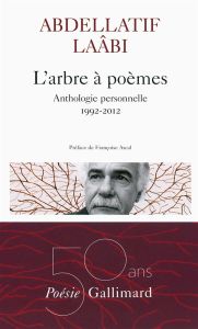 L'arbre à poèmes. Anthologie personnelle 1992-2012 - Laâbi Abdellatif - Ascal Françoise