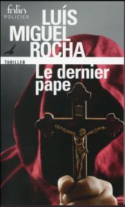 Le dernier pape. Complots au Vatican - Rocha Luis Miguel - Gorse Vincent