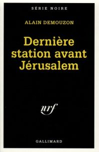 Dernière station avant Jérusalem - Demouzon Alain