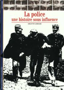 LA POLICE. Une histoire sous influence - Lebigre Arlette