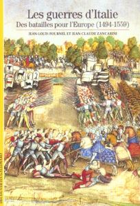 Les guerres d'Italie. Les batailles pour l'Europe (1494-1559) - Fournel Jean-Louis - Zancarini Jean-Claude