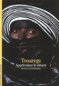 Touaregs. Apprivoiser le désert - Claudot-Hawad Hélène