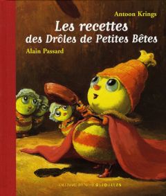 Les recettes des Drôles de Petites Bêtes - Passard Alain - Krings Antoon - Thomas Chantal - G
