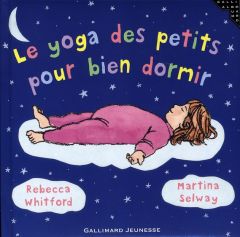 Le yoga des petits pour bien dormir - Whitford Rebecca - Selway Martina - Alglave Stépha